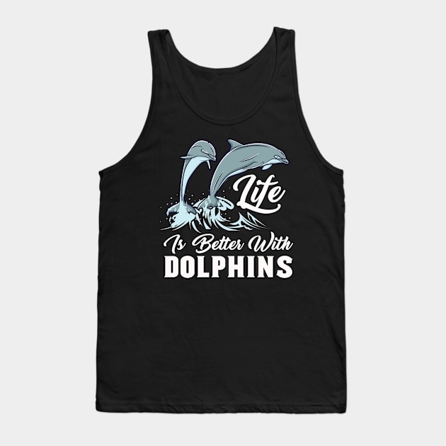 Life Is Better With Dolphins - Marine Animal Tank Top by Fresan